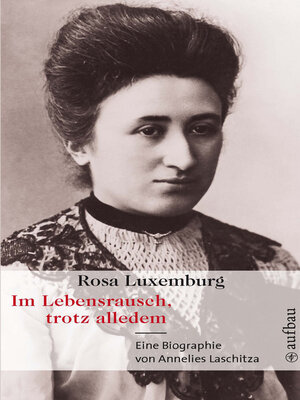 cover image of Rosa Luxemburg. Im Lebensrausch, trotz alledem